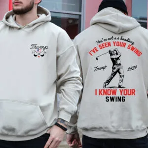 I've Seen Your Swing I Know Your Swing Trump Golf 2024 Hoodie