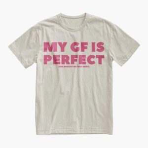 Funny My GF Is Perfect Shirt