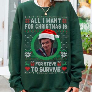 All I Want For Christmas Is Steve Harrington Unisex Sweatshirt