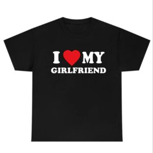 I Love My Girlfriend Tee for men - stylish and comfortable