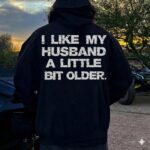 I LIKE MY HUSBAND A LITTLE BIT OLDER Hoodie