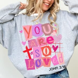 YOU ARE SO LOVED Valentine Sweatshirt