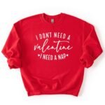 I Need A Nap Antivalentine Sweatshirt